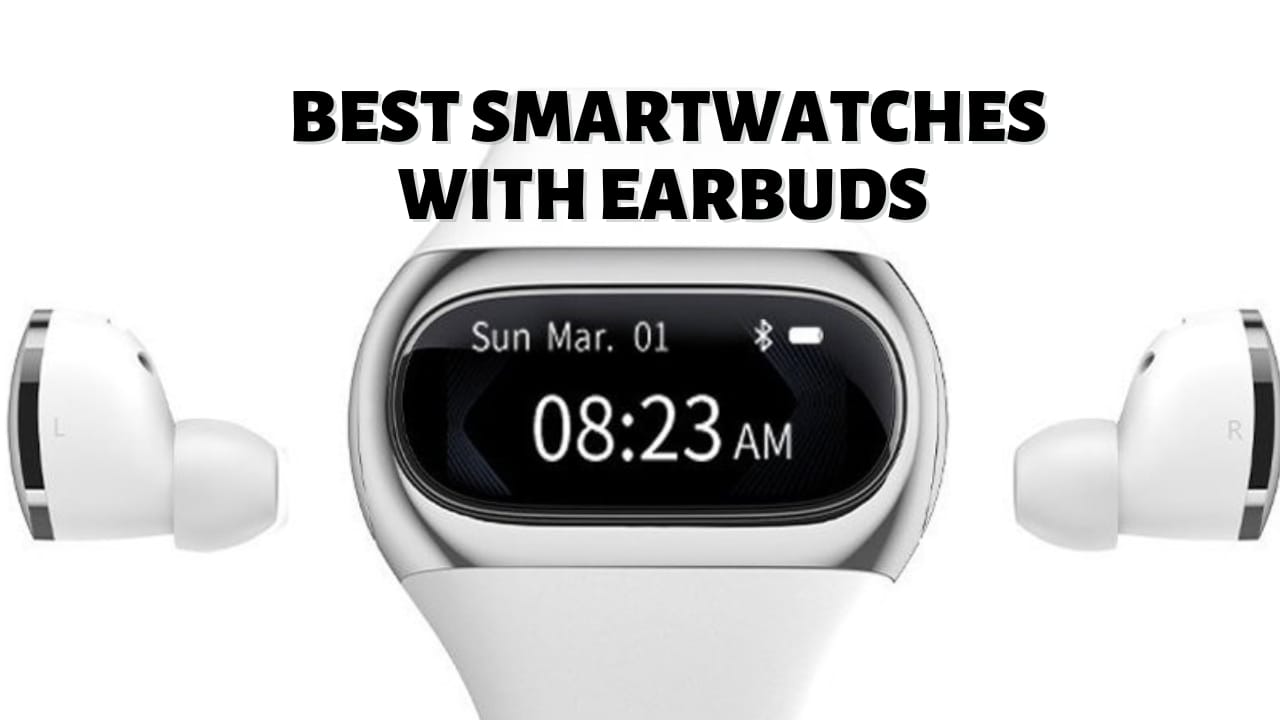 Best smartwatches with earbuds.
