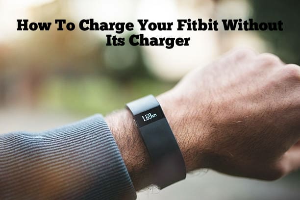 How to Charge Your Fitbit Without Its Charger