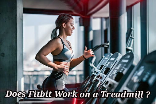 Does Fitbit Work on a Treadmill ?